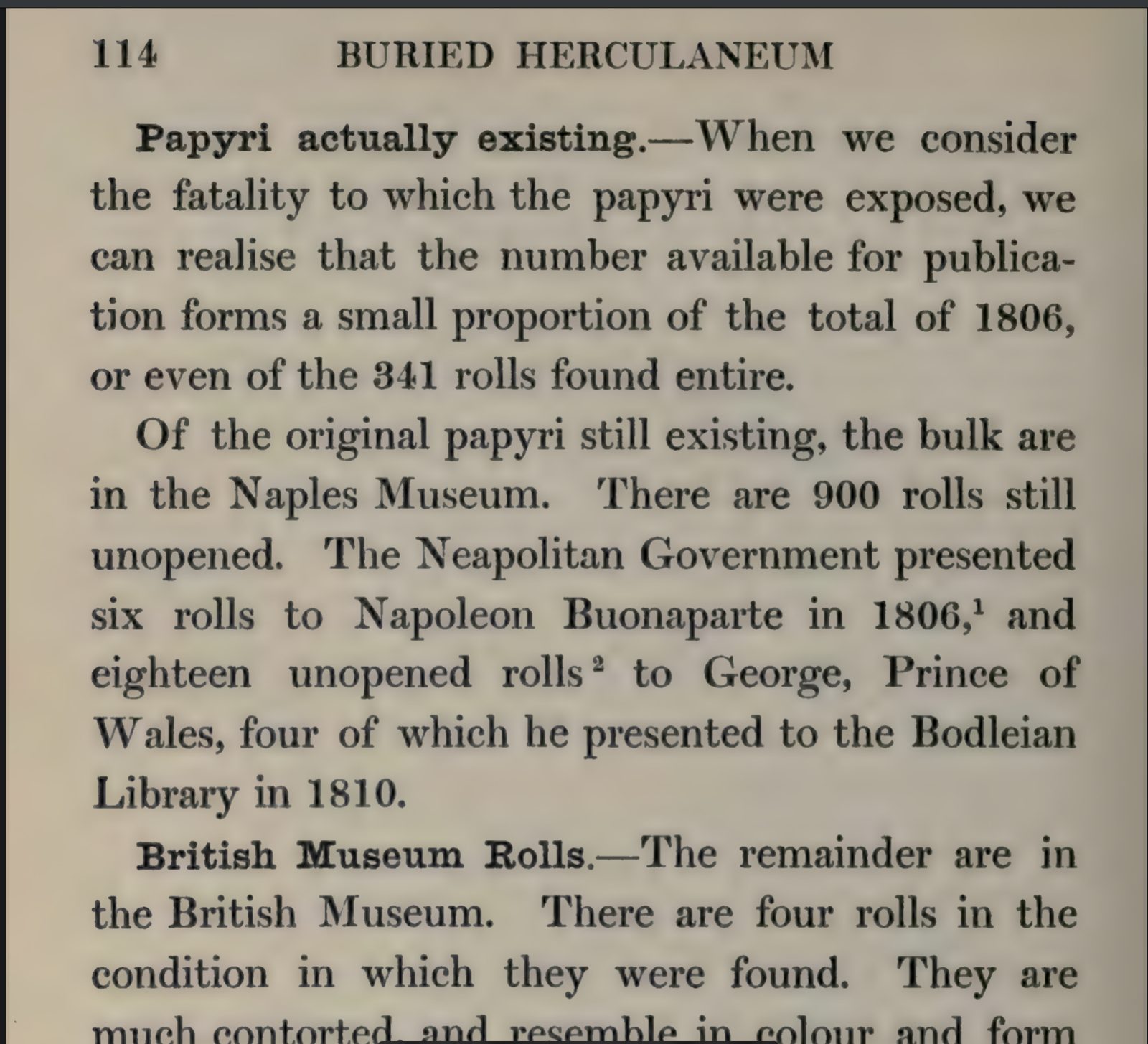 Page 114 of Buried Herculaneum: Papyri actually existing. The Neapolitan Government presented six rolls to Napoleon Buonaparte in 1806, and eighteen unopened rolls to George, Prince of Wales